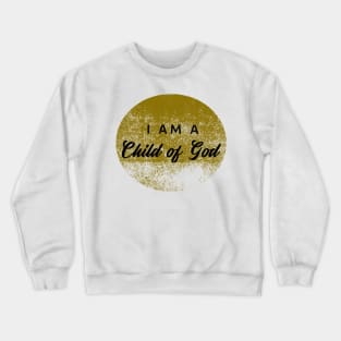 I am a child of God Crewneck Sweatshirt